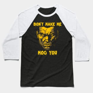 Don’t make me mog you Baseball T-Shirt